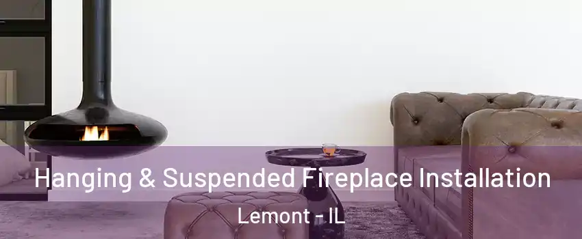  Hanging & Suspended Fireplace Installation Lemont - IL
