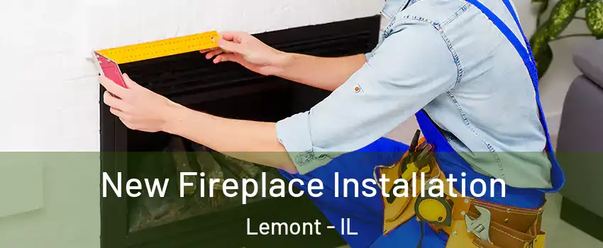  New Fireplace Installation Lemont - IL