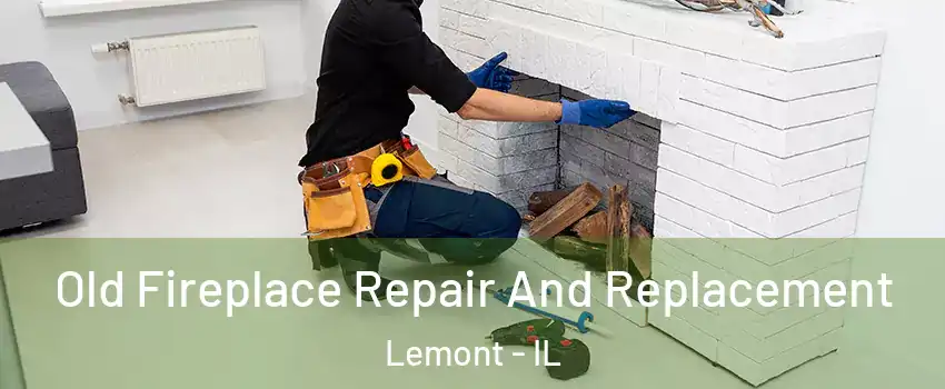  Old Fireplace Repair And Replacement Lemont - IL